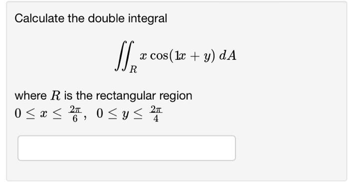 Solved Calculate The Double Integral R X Cos X Y Da Where Chegg