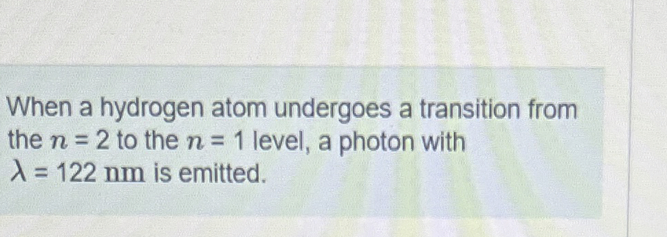 Solved When A Hydrogen Atom Undergoes A Transition From The Chegg