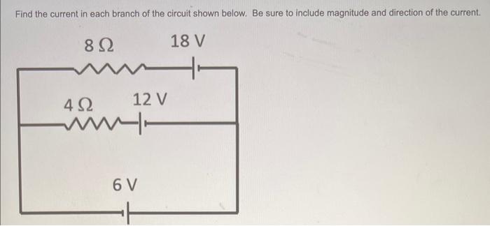 Solved Find The Current In Each Branch Of The Circuit Sh