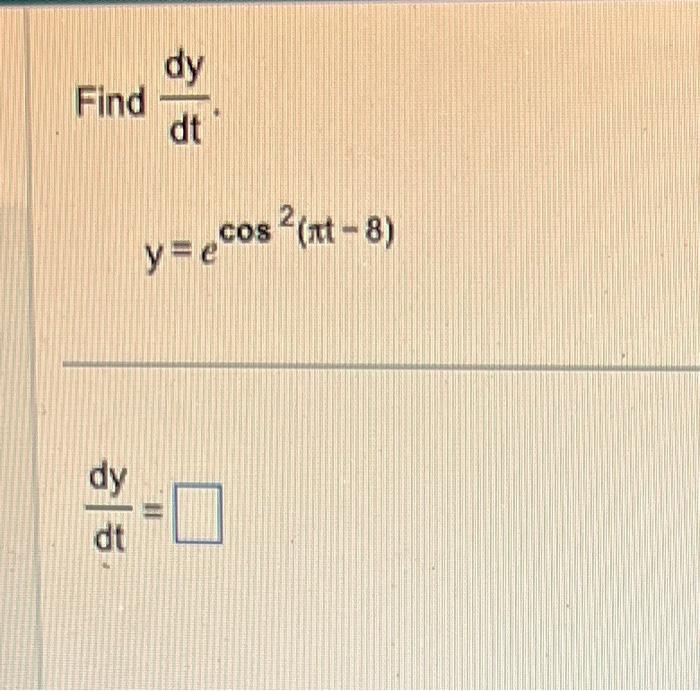 Solved Find dtdy y ecos2 πt8 dtdy Chegg