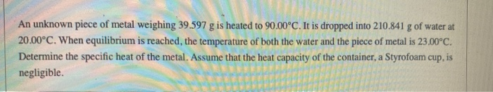 Solved An Unknown Piece Of Metal Weighing 39 597 G Is Heated Chegg