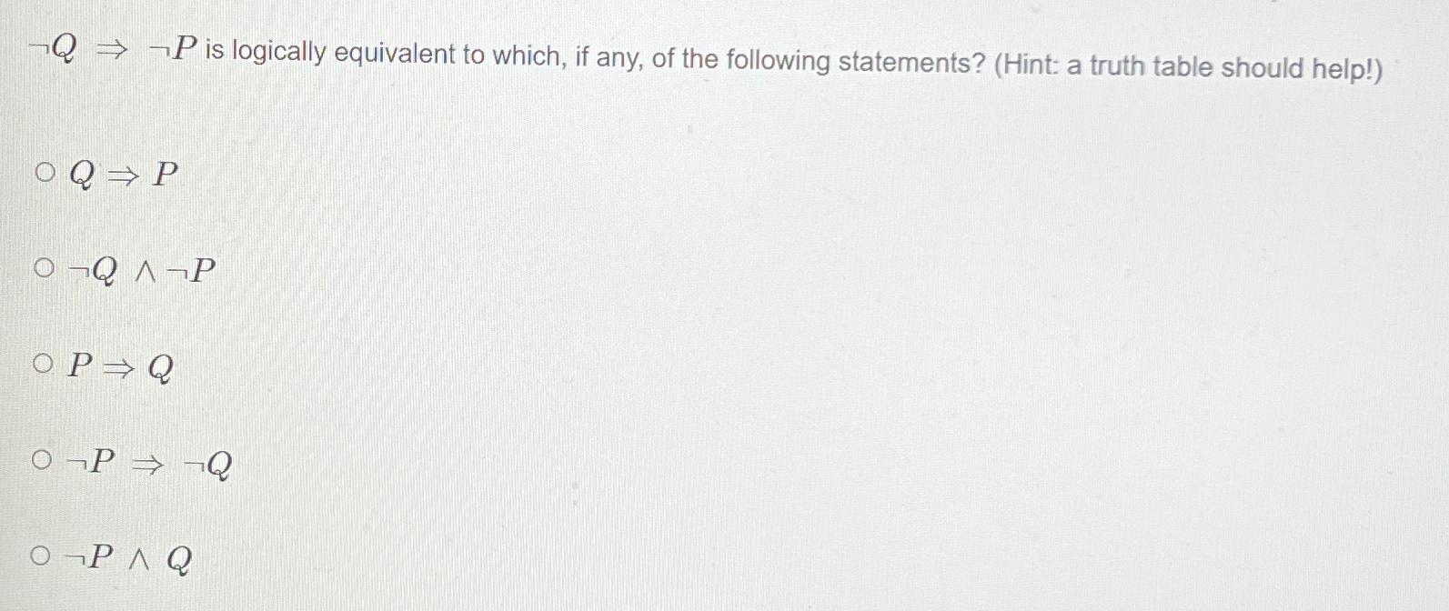 Solved Notq Notp Is Logically Equivalent To Which If Any Chegg