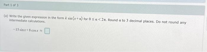 Solved a Write the given expression in the form ksin x α Chegg