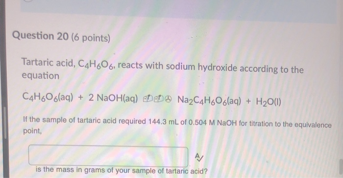 Solved Question 20 6 Points Tartaric Acid C4H606 Reacts Chegg