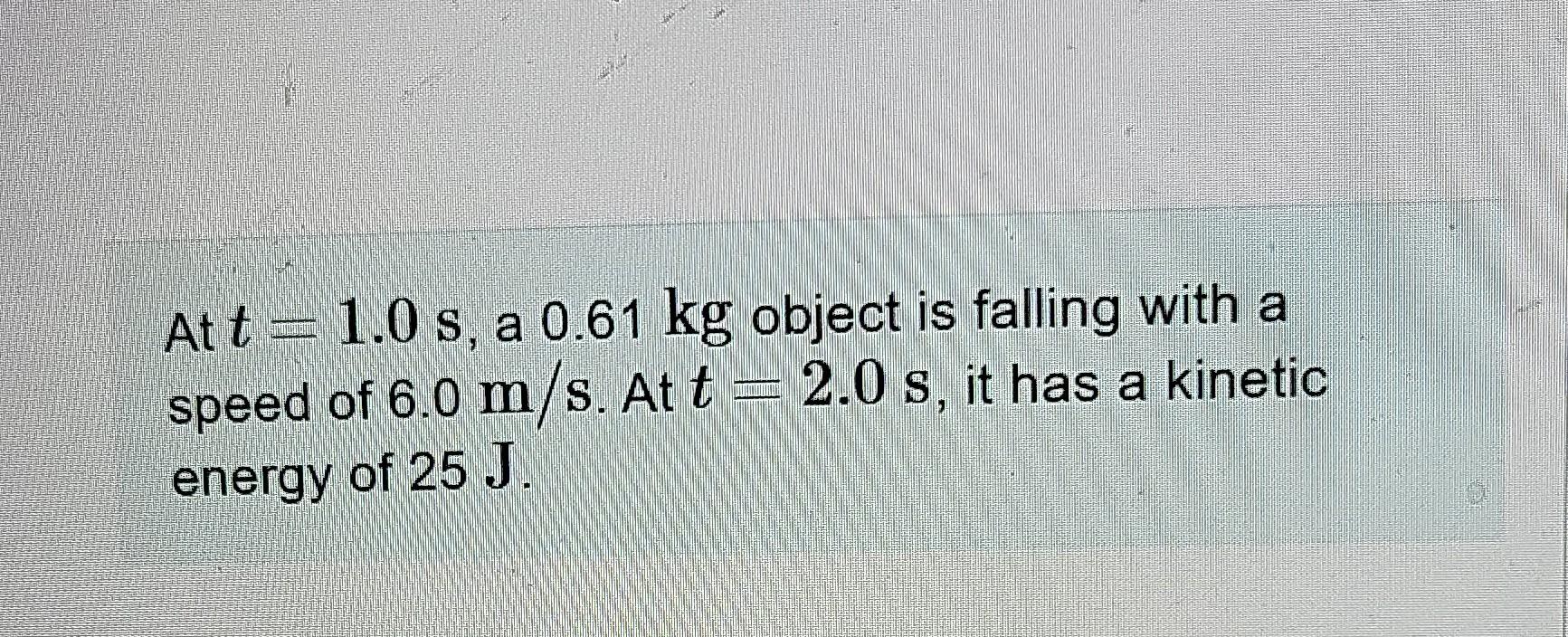 Solved At T S A Kg Object Is Falling With A Speed Chegg