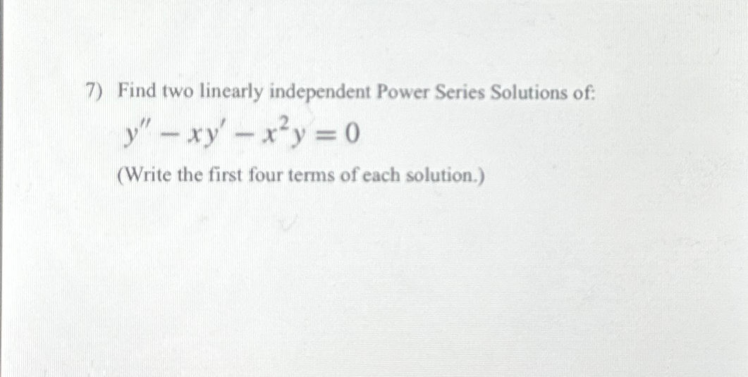 Solved Find Two Linearly Independent Power Series Solutions Chegg