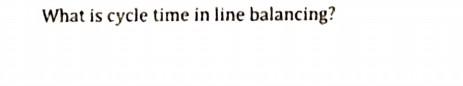 Solved What Is Cycle Time In Line Balancing Chegg