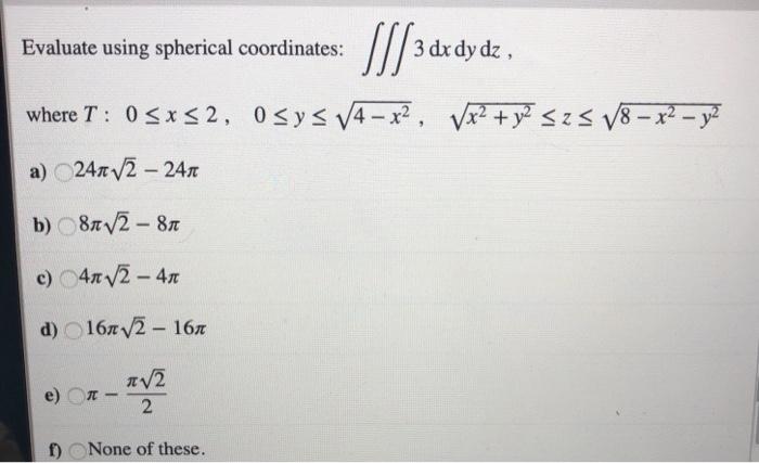 Solved Evaluate Using Spherical Coordinates S 3 Drdy Dz Chegg