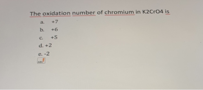 Solved The Oxidation Number Of Chromium In K2CrO4 Is 7 A Chegg