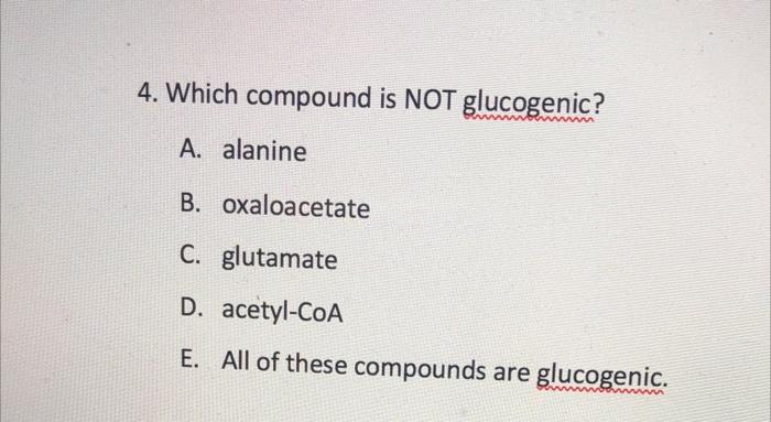 Solved Which Compound Is Not Glucogenic A Alanine B Chegg