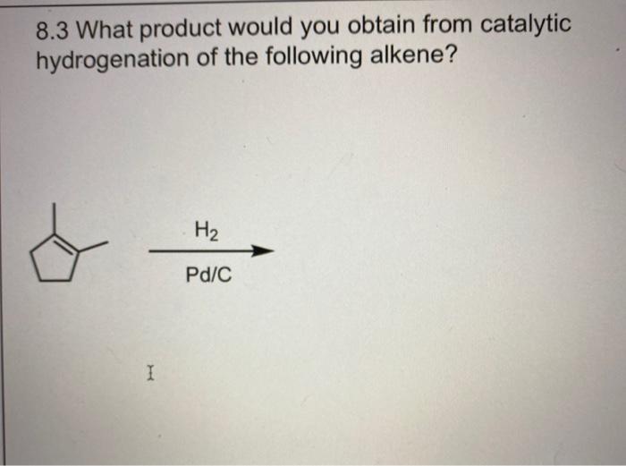 Solved What Product Would You Obtain From Catalytic Chegg