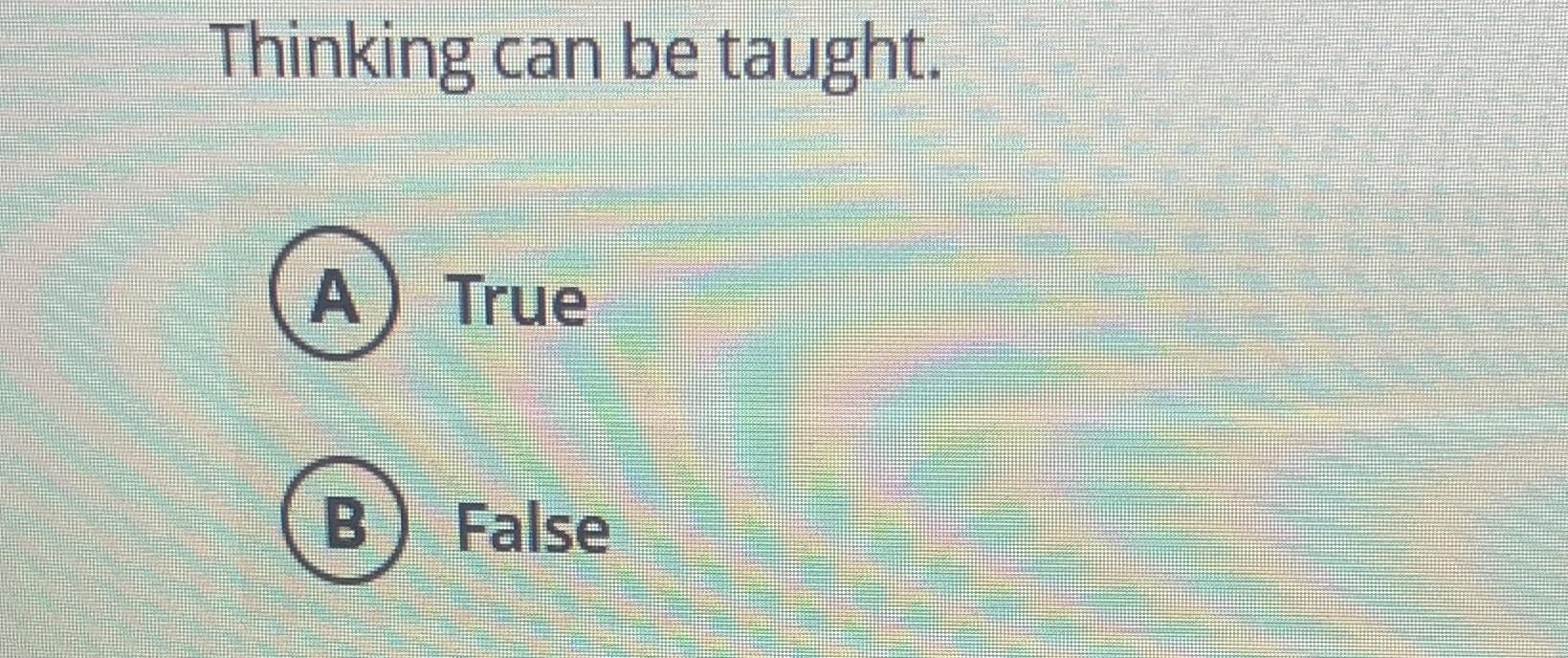 Solved Thinking Can Be Taught TrueFalse Chegg