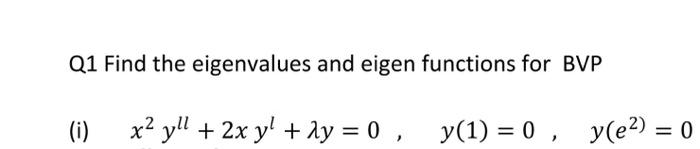 Solved Q1 Find The Eigenvalues And Eigen Functions For BVP Chegg