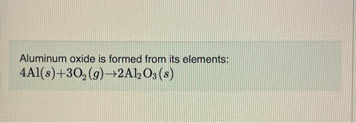 Solved Aluminum Oxide Is Formed From Its Elements Chegg