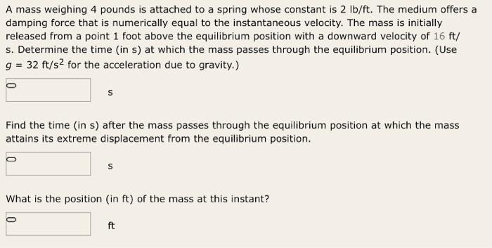 Solved A Mass Weighing Pounds Is Attached To A Spring Chegg