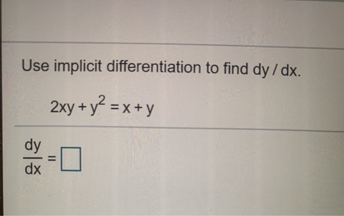 Solved Use Implicit Differentiation To Find Dy Dx Xy Y Chegg