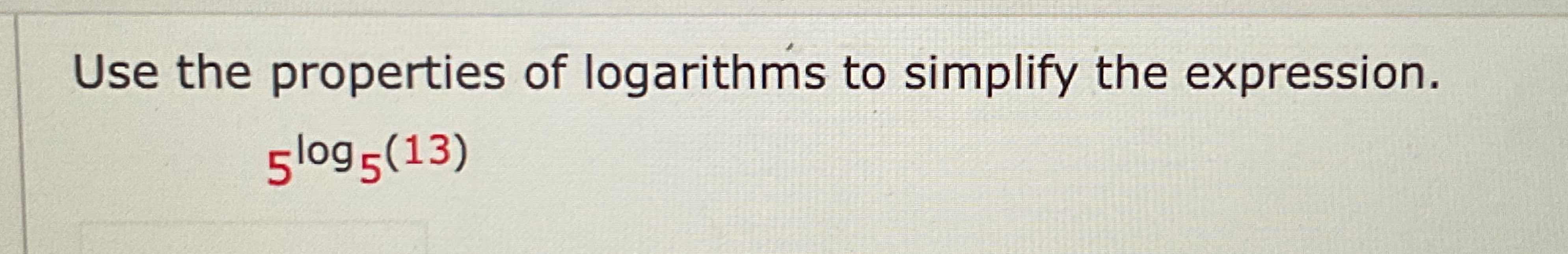 Solved Use The Properties Of Logarithms To Simplify The Chegg