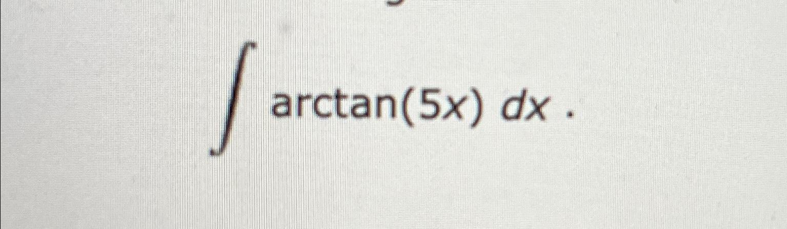 Solved Arctan X Dx Chegg