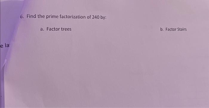 Solved 6 Find The Prime Factorization Of 240 By A Factor Chegg