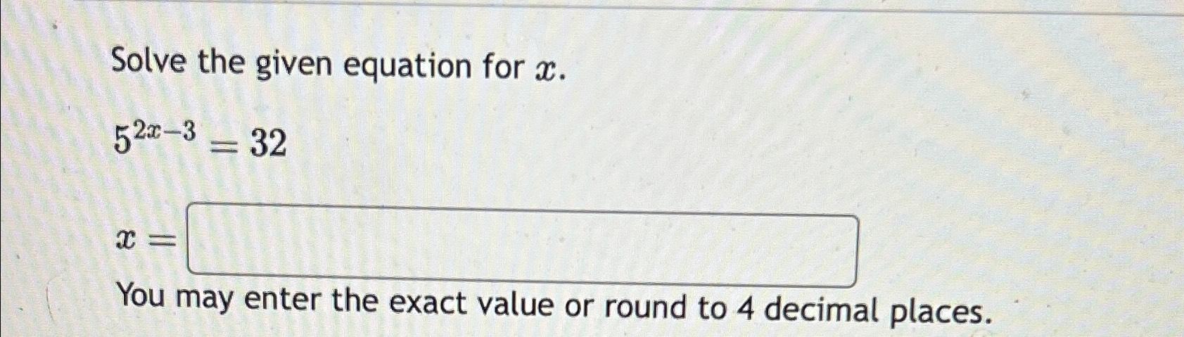 Solved Solve The Given Equation For X 52x 3 32x You May Chegg