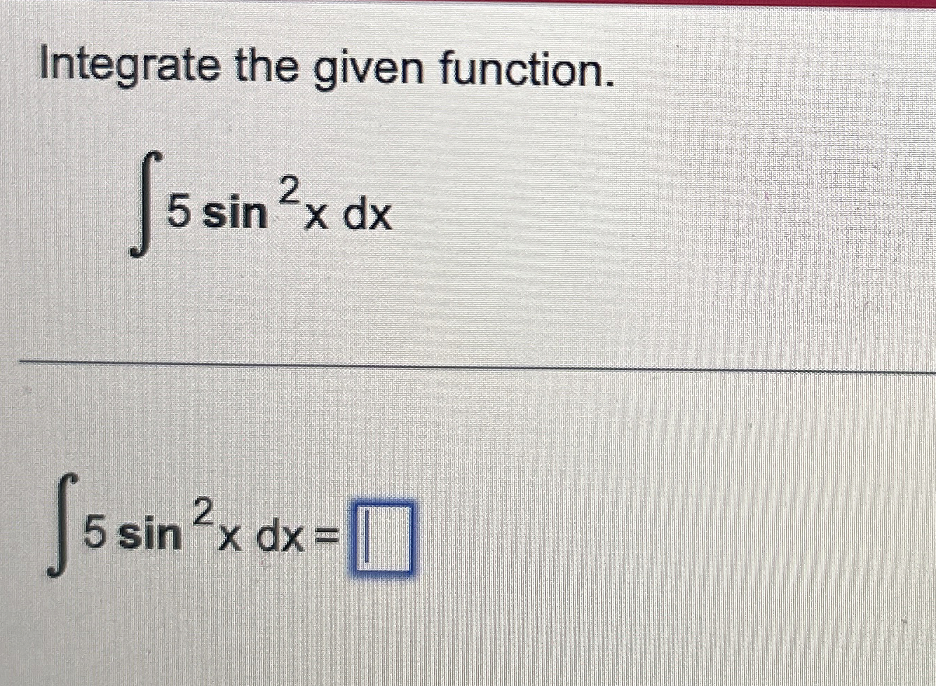 Solved Integrate The Given Function Sin Xdx Sin Xdx Chegg