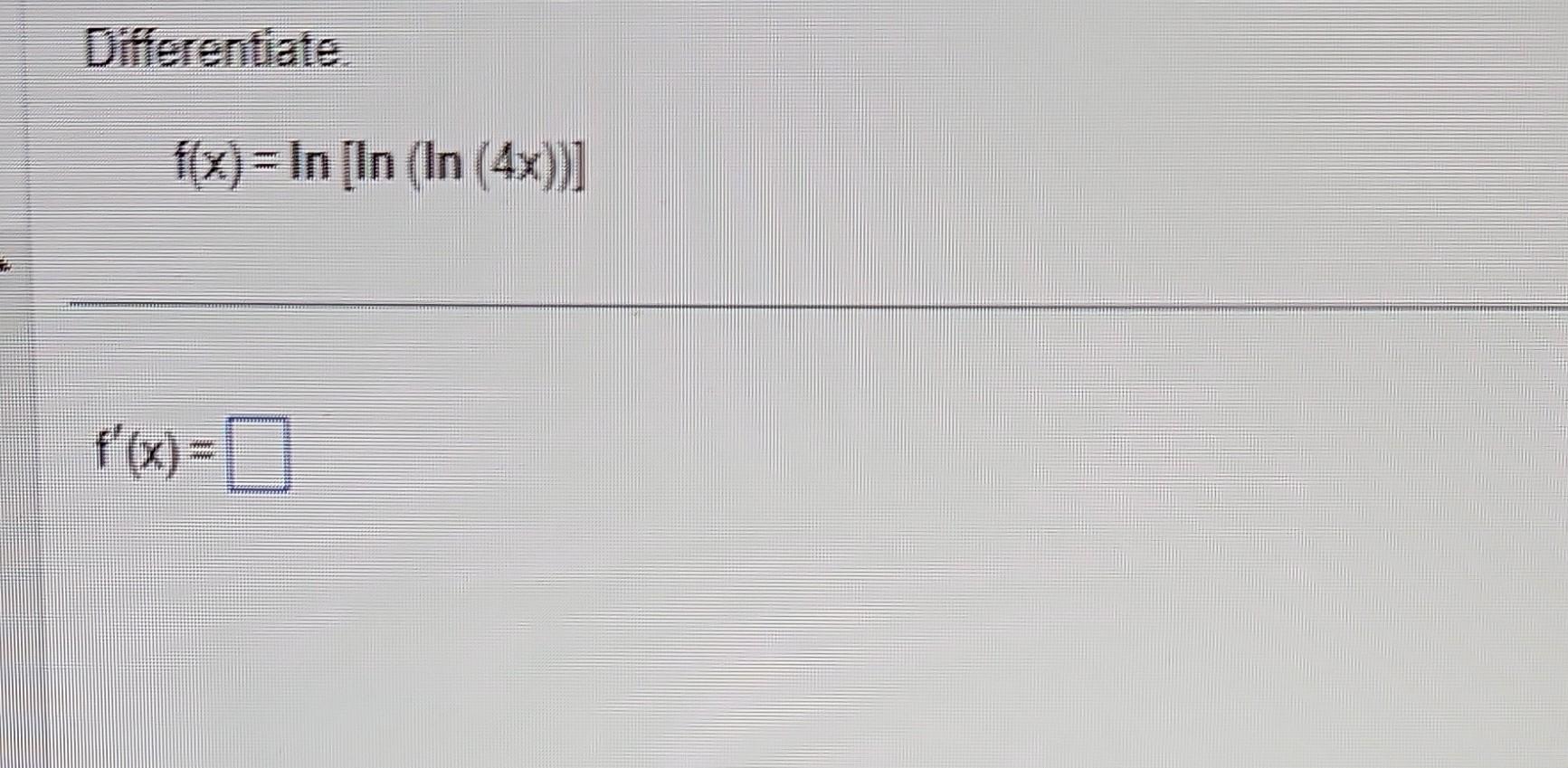 Solved Differentiate F X Ln Ln Ln X Chegg