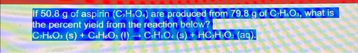 Solved If 50 8 G Of Aspirin CH3O4 Are Produced From 79 8 G Chegg