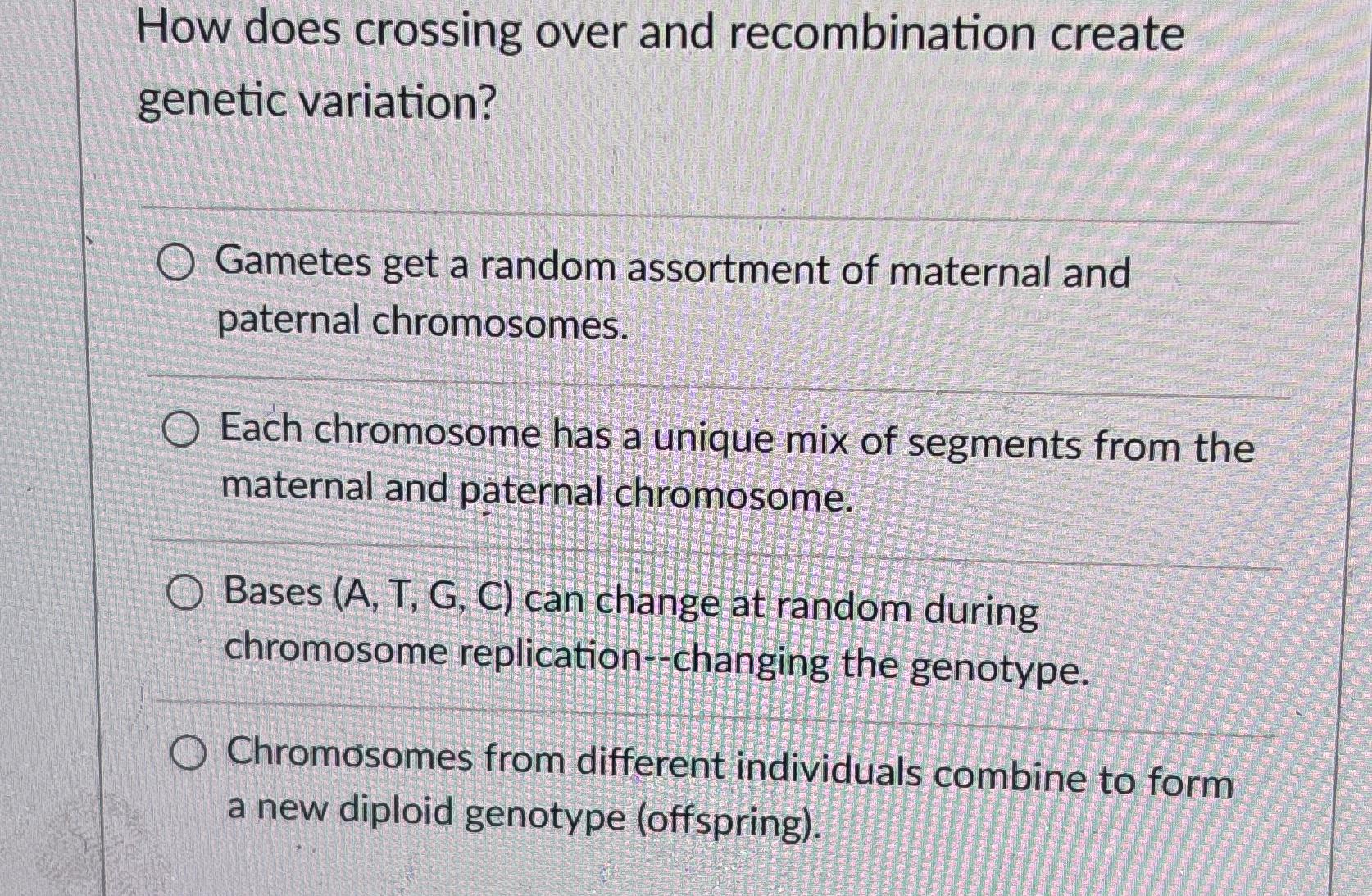 Solved How Does Crossing Over And Recombination Create Chegg