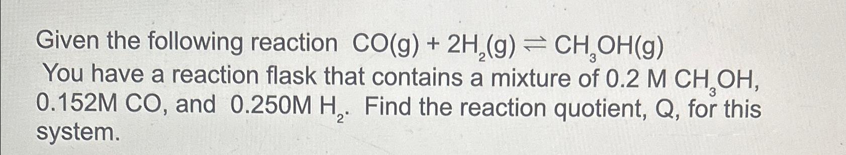 Solved Given The Following Reaction Co G H G Ch Oh G Chegg