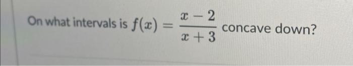 Solved On What Intervals Is F X X X Concave Down Chegg