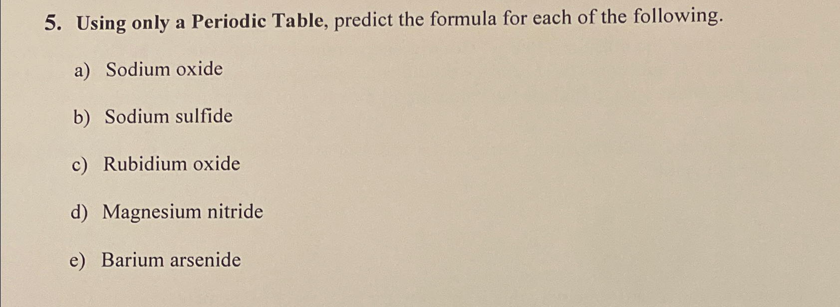 Solved Using Only A Periodic Table Predict The Formula For Chegg