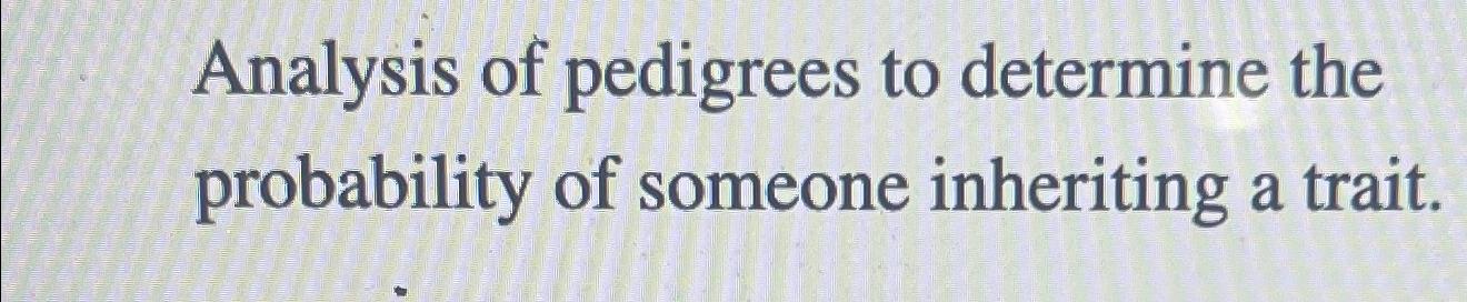 Solved Analysis Of Pedigrees To Determine The Probability Of Chegg