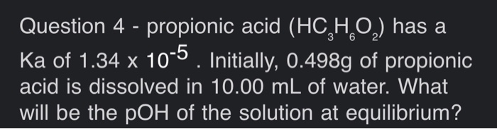 Solved Question 4 Propionic Acid HC H 02 Has A Ka Of Chegg