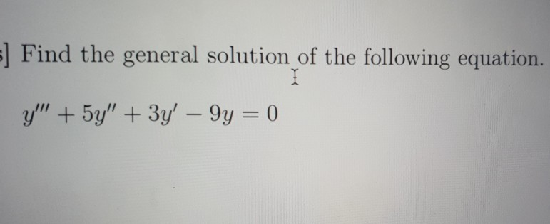 Solved Find The General Solution Of The Following Chegg