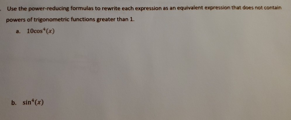 Solved Use The Power Reducing Formulas To Rewrite Each Chegg