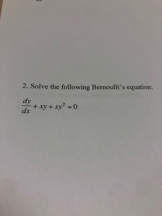 Solved 2 Solve The Following Bernoulli S Equation Dy Xy Chegg