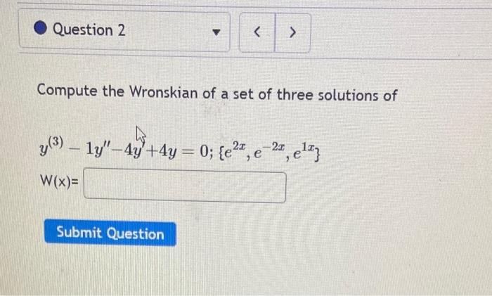 Solved Compute The Wronskian Of A Set Of Three Solutions Of Chegg