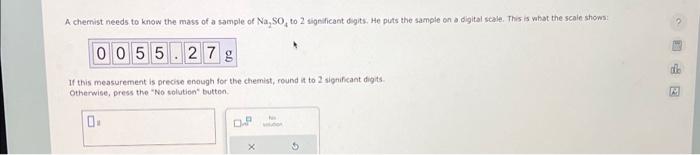 Solved A Chemist Needs To Know The Mass Of A Sample Of Chegg