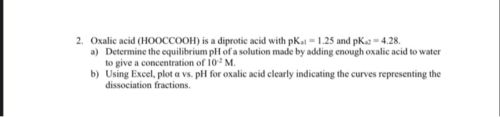 Solved Oxalic Acid Hooccooh Is A Diprotic Acid With Pk Chegg