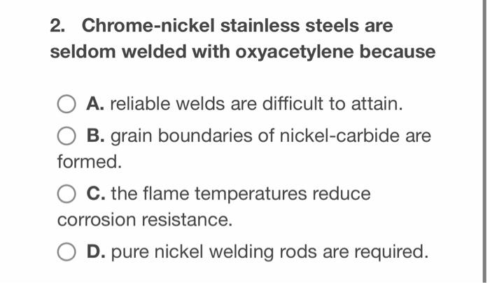 Solved Chrome Nickel Stainless Steels Are Seldom Welded Chegg