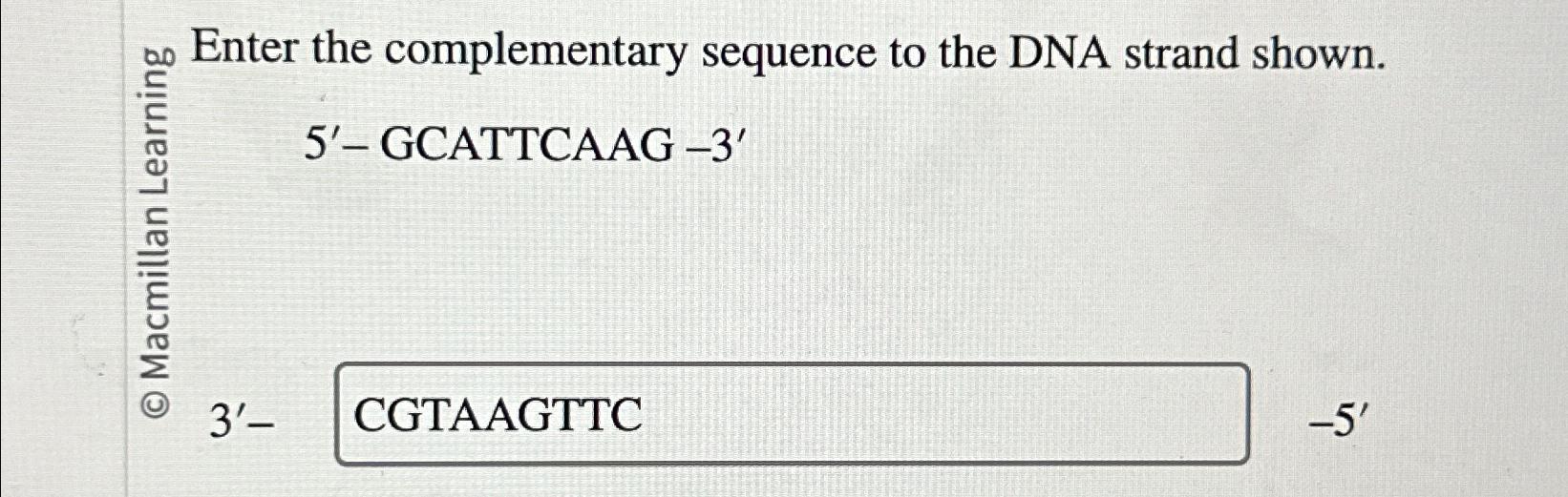 Solved Enter The Complementary Sequence To The DNA Strand Chegg