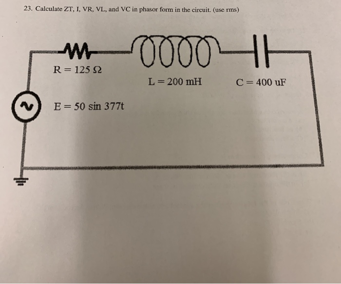 Solved 23 Calculate ZT I VR VL And VC In Phasor Form In Chegg