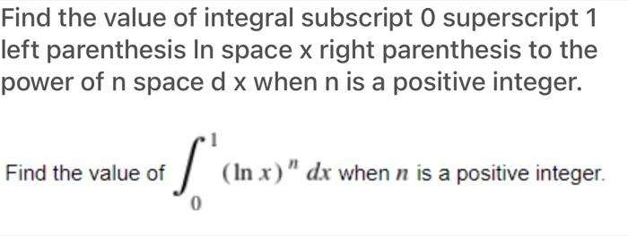 Solved Find The Value Of Integral Subscript O Superscript Chegg