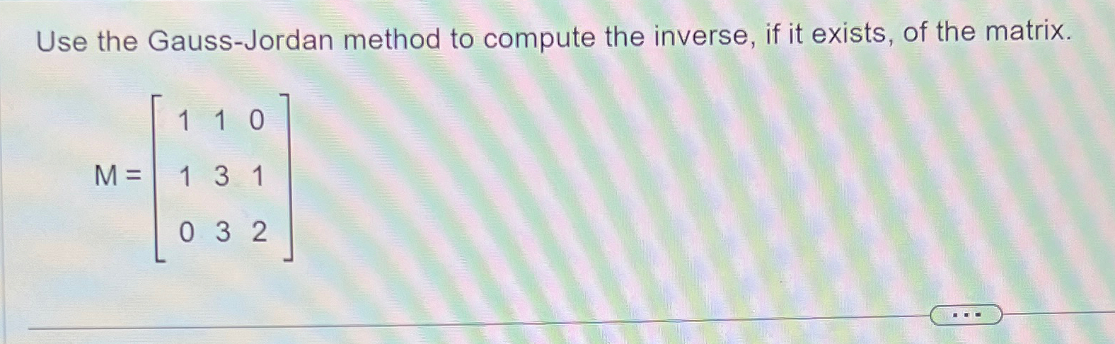 Solved Use The Gauss Jordan Method To Compute The Inverse Chegg