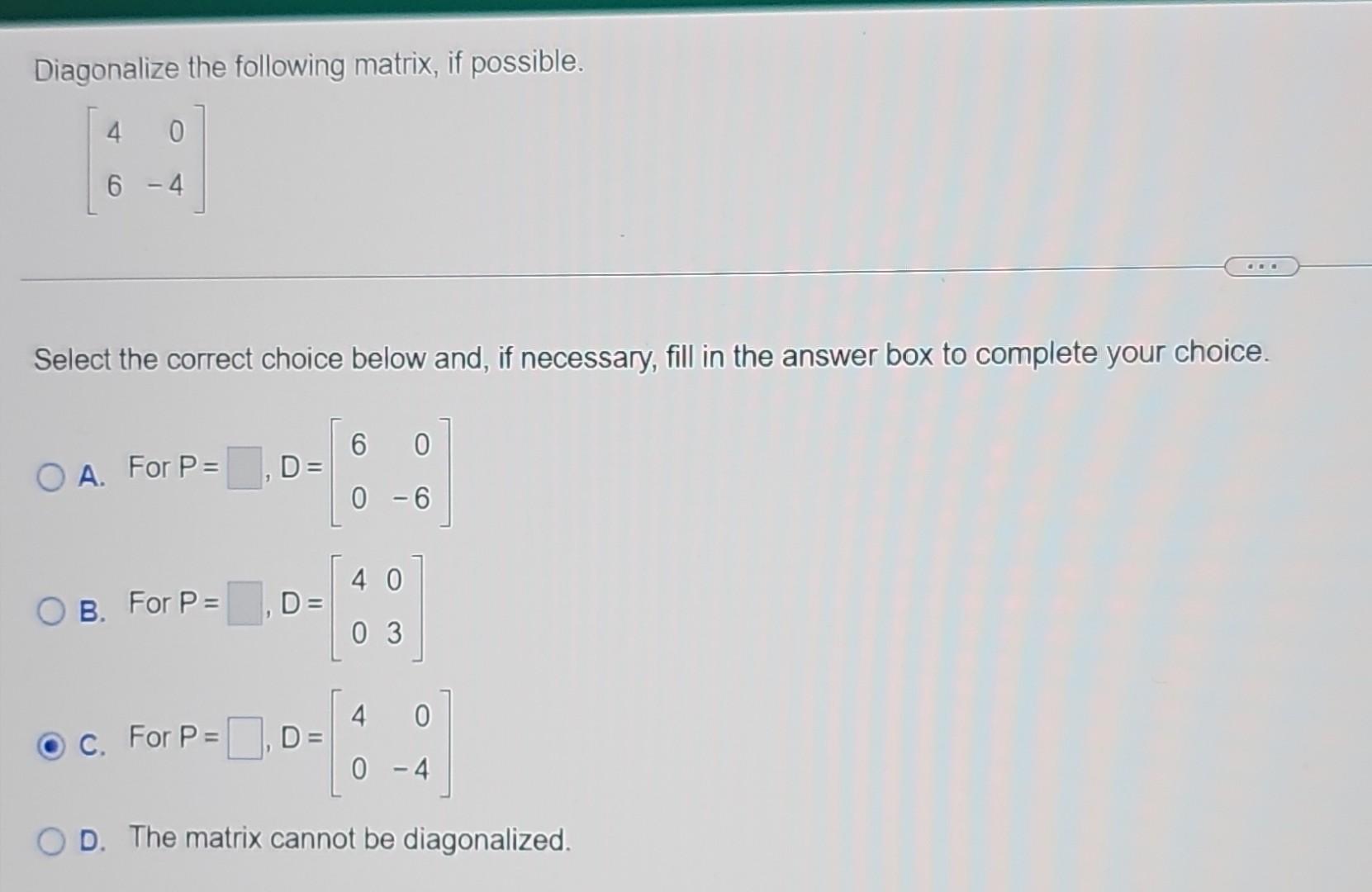 Solved Diagonalize The Following Matrix If Possible Chegg