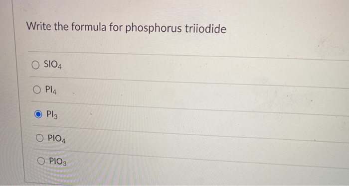 Solved Write The Formula For Phosphorus Trijodide S O Pla Chegg