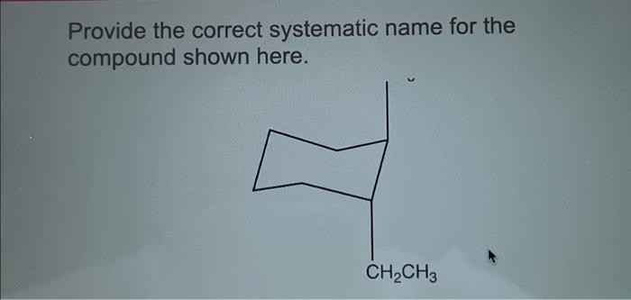 Solved Provide The Correct Systematic Name For The Compound Chegg