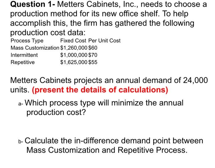 Solved Question 1 Metters Cabinets Inc Needs To Choose A Chegg