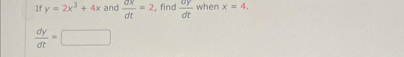 Solved If Y 2x3 4x And Dxdt 2 Find Dydt When X 4dydt Chegg