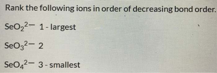 Solved Rank The Following Ions In Order Of Decreasing Bond Chegg